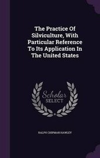 Enlarge image Cover: The Practice Of Silviculture, With Particular Reference To Its Application In The United States - Palala Press