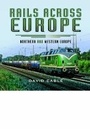 Cover: Rails Across Europe: Northern and Western Europe - Pen & Sword Transport