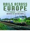 Cover: Rails Across Europe: Northern and Western Europe - Pen & Sword Transport