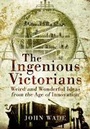 Cover: Ingenious Victorians: Weird and Wonderful Ideas from the Age of Innovation - Pen & Sword History