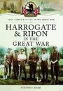 Cover: Harrogate and Ripon in the Great War - Pen & Sword Military