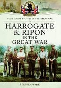Enlarge image Cover: Harrogate and Ripon in the Great War - Pen & Sword Military