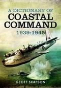 Cover: Dictionary of Coastal Command 1939 - 1945 - Pen & Sword Aviation