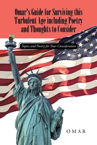 Enlarge image Cover: Omar's Guide for Surviving this Turbulent Age including Poetry and Thoughts to Consider - iUniverse