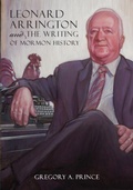 Cover: Leonard Arrington and the Writing of Mormon History - University of Utah Press,U.S.
