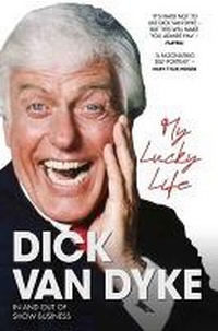 Abbildung von: My Lucky Life in and Out of Show Business - Dick Van Dyke - John Blake Publishing Ltd