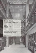 Cover: More Than Concrete Blocks: Dublin City's Twentieth Century Buildings and Their Stories: 1900-1939 Book 1 - Dublin City Council