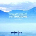 Cover: Ultimate Wildlife Destinations - Reed New Holland