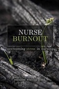 Cover: Nurse Burnout: Overcoming Stress in Nursing - SIGMA Theta Tau International