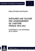 Bild: Instaurer une culture par l'enseignement de l'histoire- France 1876-1912 - Peter Lang Verlag