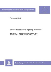 Abbildung von: Simone de Beauvoir et Ingeborg Bachmann. Tristan ou l'androgyne? - Peter Lang Verlag