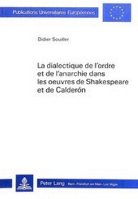 Abbildung von: La dialectique de l'ordre et de l'anarchie dans les oeuvres de Shakespeare et de Calderón - Peter Lang Verlag