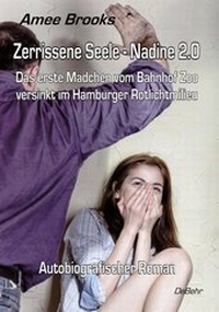 Abbildung von: Zerrissene Seele - Nadine 2.0 - Das erste Mädchen vom Bahnhof Zoo versinkt im Hamburger Rotlichtmilieu - Autobiografischer Roman - Verlag DeBehr