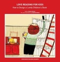 Cover: Love Reading for Kids How to Design a Lovely Children Book - Design Media Publishing (UK) Limited