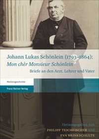 Abbildung von: Johann Lukas Schönlein (1793-1864): "Mon chèr Monsieur Schönlein" - Franz Steiner Verlag