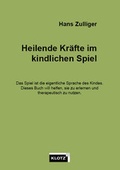 Cover: Heilende Kr&auml;fte im kindlichen Spiel - Verlag Dietmar Klotz GmbH