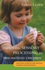 Cover: Improving Sensory Processing in Traumatized Children - Jessica Kingsley Publishers