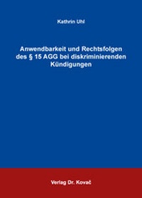 Abbildung von: Anwendbarkeit und Rechtsfolgen des § 15 AGG bei diskriminierenden Kündigungen - Kovac, Dr. Verlag