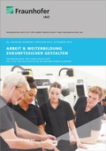 Cover: Arbeit und Weiterbildung zukunftssicher gestalten - Fraunhofer Verlag