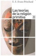 Cover: Las teor&iacute;as de la religi&oacute;n primitiva - Siglo XXI de Espa&ntilde;a Editores, S.A.