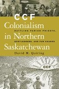 Cover: CCF Colonialism in Northern Saskatchewan - University of British Columbia Press
