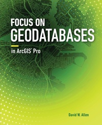 Enlarge image Cover: Focus on Geodatabases in ArcGIS Pro - Environmental Systems Research Institute Inc.,U.S.