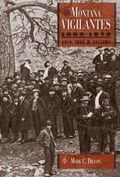 Cover: The Montana Vigilantes 18631870 - Utah State University Press
