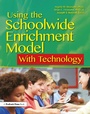 Cover: Using the Schoolwide Enrichment Model With Technology - Prufrock Press