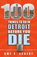 Cover: 100 Things to Do in Detroit Before You Die - Reedy Press