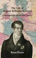 Cover: The Life of August Wilhelm Schlegel - Open Book Publishers