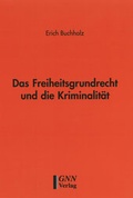 Cover: Das Freiheitsgrundrecht und die Kriminalit&auml;t - GNN Schkeuditz