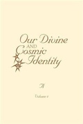 Cover: Our Divine and Cosmic Identity, Volume 4 - Archangelic Body
