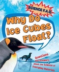Cover: Science FAQs: Why Do Ice Cubes Float? Questions and Answers About the Science of Everyday Materials - Franklin Watts Ltd