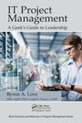 Cover: IT Project Management: A Geek's Guide to Leadership - Auerbach Publishers Inc.