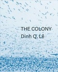 Cover: Dinh Q. Le the Colony - Ikon Gallery Ltd