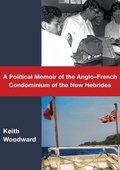 Cover: A Political Memoir of the Anglo-French Condominium of the New Hebrides - ANU Press