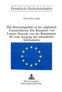 Abbildung von: Das Historiengedicht in der englischen Literaturtheorie: Die Rezeption von Lucans «Pharsalia» von der Renaissance bis zum Ausgang des achtzehnten Jahrhunderts - Peter Lang Verlag