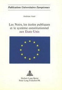 Abbildung von: Les noirs, les écoles publiques et le système constitutionnel aux Etats-Unis - Peter Lang Verlag
