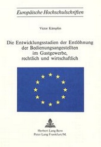 Abbildung von: Die Entwicklungsstadien der Entlöhnung der Bedienungsangestellten im Gastgewerbe, rechtlich und wirtschaftlich - Peter Lang Verlag