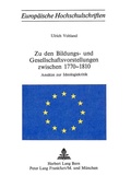 Cover: Zu den Bildungs- und Gesellschaftsvorstellungen zwischen 1770-1810 - Peter Lang Verlag
