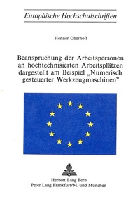 Abbildung von: Beanspruchung der Arbeitspersonen an hochtechnisierten Arbeitsplätzen dargestellt am Beispiel 'numerisch gesteuerter Werkzeugmaschinen' - Peter Lang Verlag