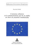 Abbildung von: L'antenne collective et la communication par fil au public en droit de propriété intellectuelle - Peter Lang Verlag