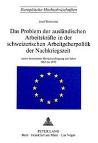 Abbildung von: Das Problem der ausländischen Arbeitskräfte in der schweizerischen Arbeitsgeberpolitik der Nachkriegszeit - Peter Lang Verlag