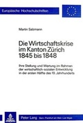 Cover: Die Wirtschaftskrise im Kanton Z&uuml;rich 1845 bis 1848 - Peter Lang Verlag
