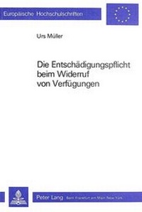 Abbildung von: Die Entschädigungspflicht beim Widerruf von Verfügungen - Peter Lang Verlag