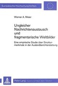 Cover: Ungleicher Nachrichtenaustausch und fragmentarische Weltbilder - Peter Lang Verlag