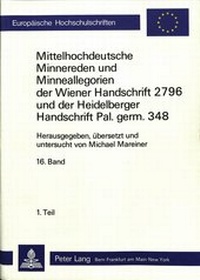 Abbildung von: Mittelhochdeutsche Minnereden und Minneallegorien der Wiener Handschrift 2796 und der Heidelberger Handschrift Pal. Germ. 348 - Peter Lang Verlag
