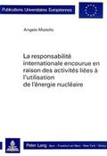 Abbildung von: La responsabilité internationale encourue en raison des activités liées à l'utilisation de l'énergie nucléaire - Peter Lang Verlag