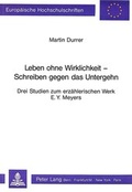 Cover: Leben ohne Wirklichkeit - Schreiben gegen das Untergehen - Peter Lang Verlag