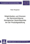 Cover: M&ouml;glichkeiten und Grenzen der Ber&uuml;cksichtigung &ouml;kologischer Gesichtspunkte bei der Produktgestaltung - Peter Lang Verlag